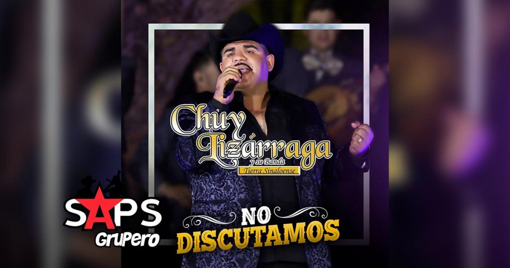 Letra No Discutamos – Chuy Lizárraga Y Su Banda Tierra Sinaloense