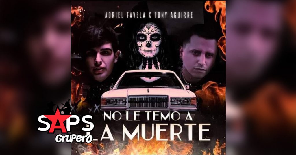 Letra No Le Temo A La Muerte – Adriel Favela X Tony Aguirre