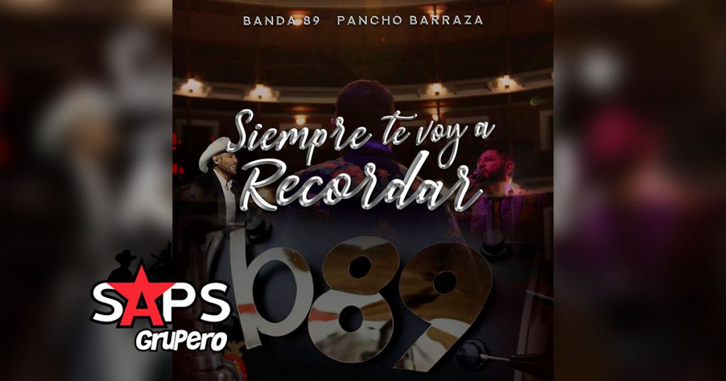 Letra Siempre Te Voy A Recordar – Banda 89 ft Pancho Barraza