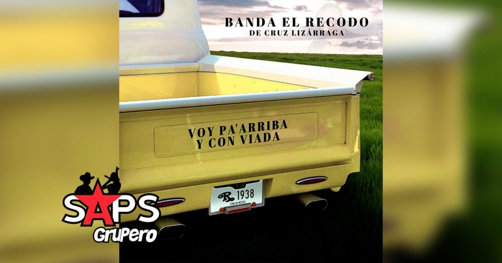 Letra Voy Pa’ Arriba Y Con Viada – Banda El Recodo