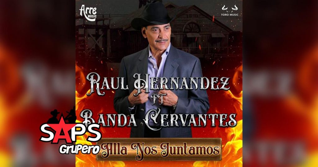 Letra Allá Nos Juntamos – Raúl Hernández ft Banda Cervantes