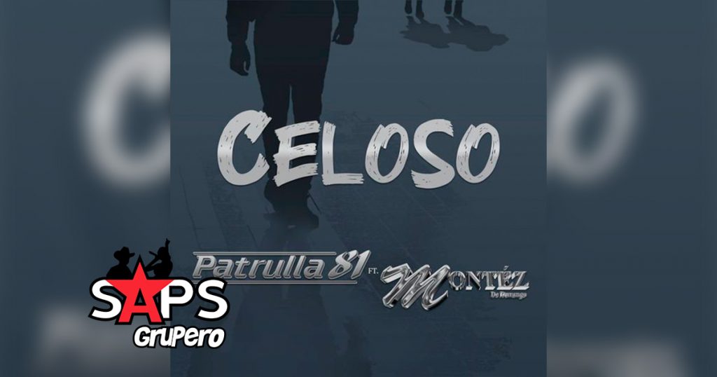 Letra Celoso – Patrulla 81 ft Montéz De Durango