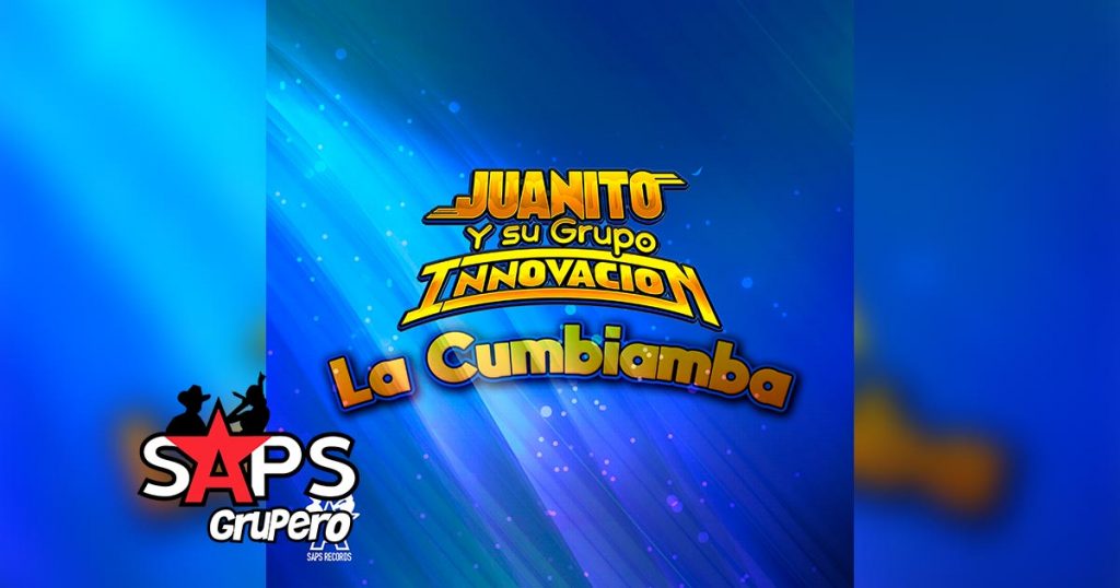 Letra La Cumbiamba – Juanito Y Su Grupo Innovación