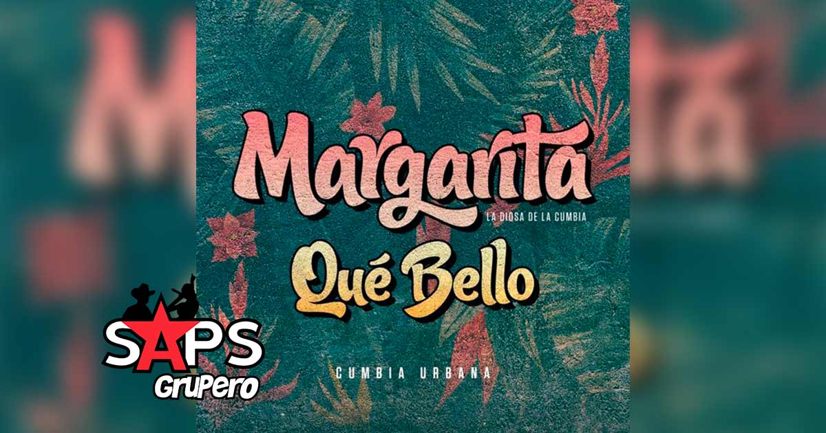 Letra Qué Bello - Cumbia Urbana – Margarita La Diosa de la Cumbia