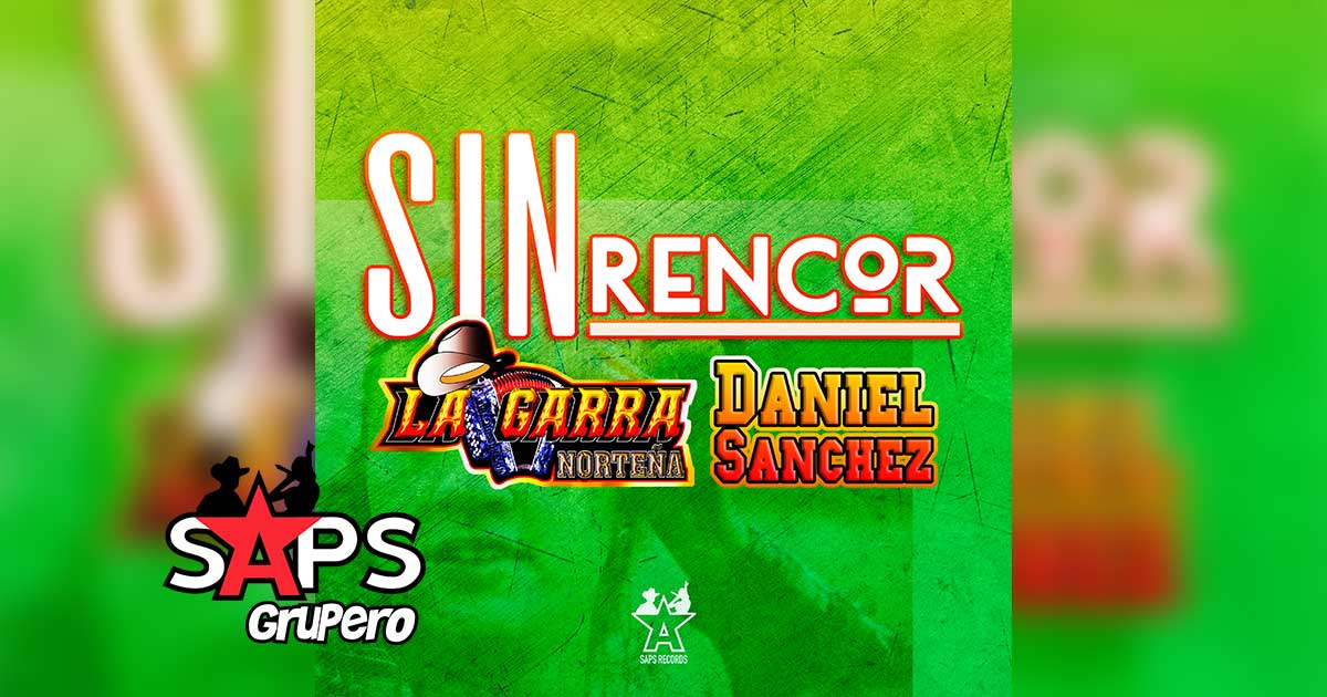 Letra Sin Rencor – La Garra Norteña & Daniel Sánchez