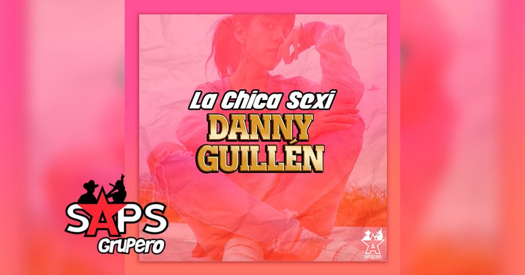 Letra Chica Sexi – Danny Guillén