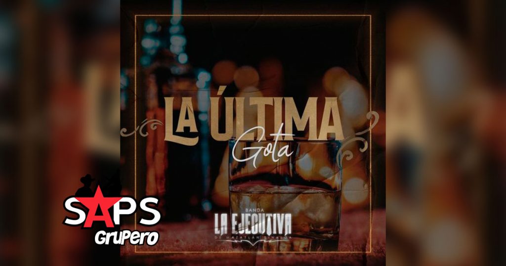 Letra La Ultima Gota – Banda La Ejecutiva De Mazatlán Sinaloa