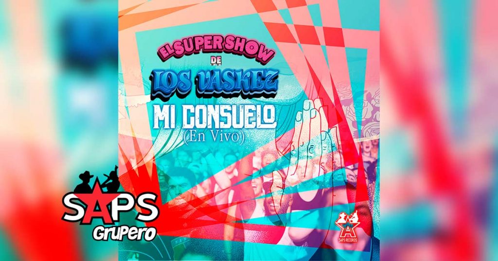 Letra Mi Consuelo (En Vivo) - El Super Show De Los Vaskez
