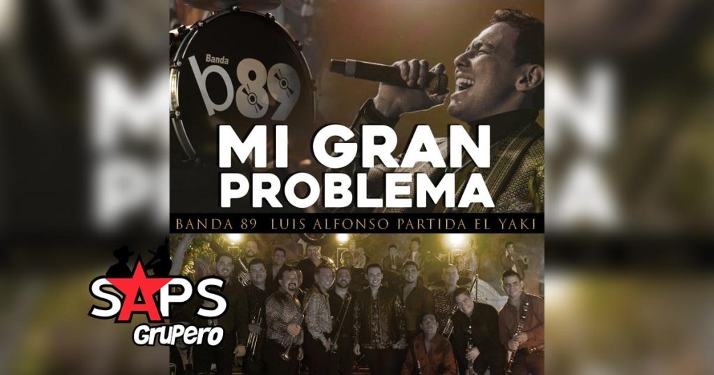 Letra Mi Gran Problema – Banda 89 FT Luis Alfonso Partida El Yaki