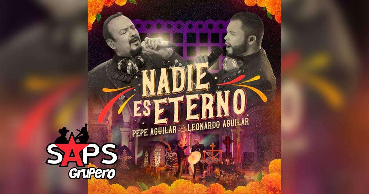 Pepe Aguilar y Leonardo Aguilar unen sus talentos en “Nadie Es Eterno”