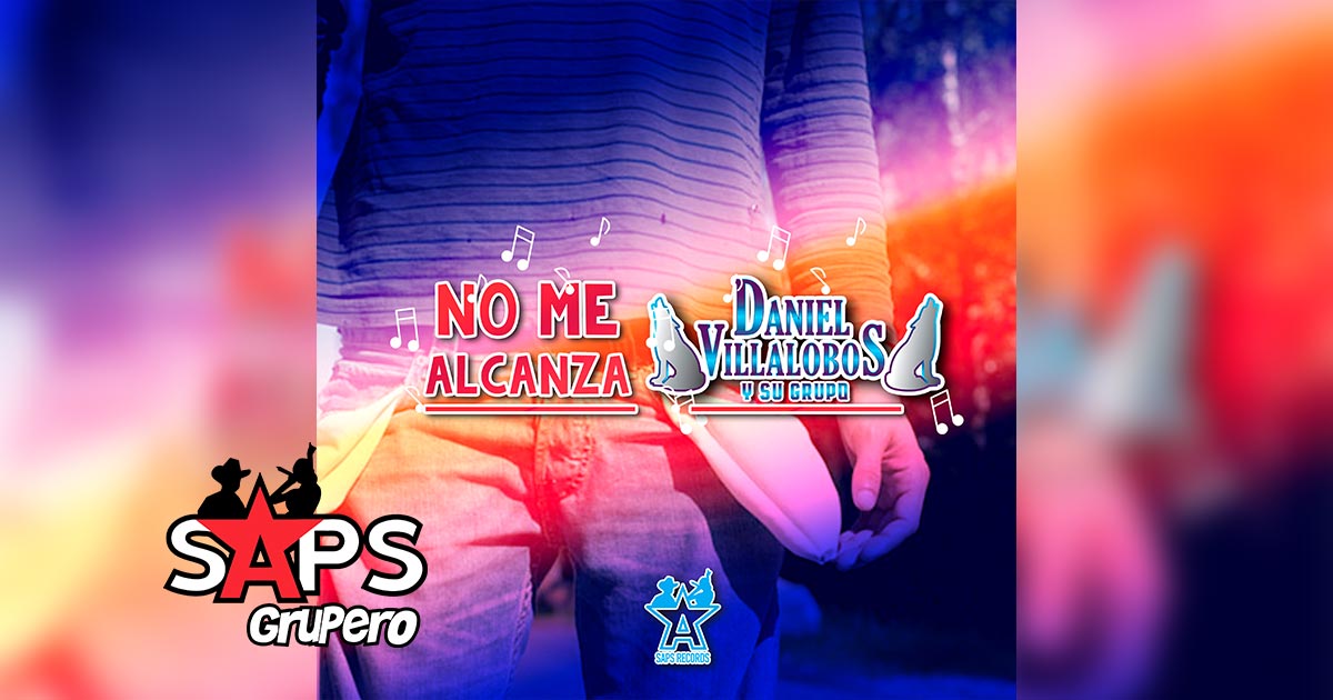 Letra No Me Alcanza  – Daniel Villalobos Y Su Grupo