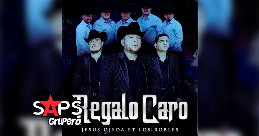 Letra Regalo Caro – Jesús Ojeda Y Sus Parientes ft Los Robles
