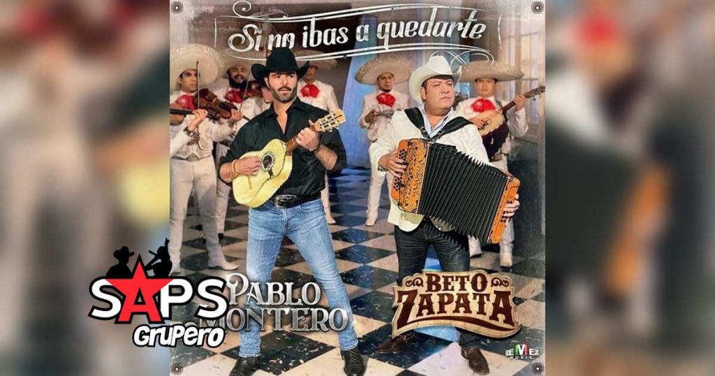 Letra Si No Ibas A Quedarte – Beto Zapata & Pablo Montero