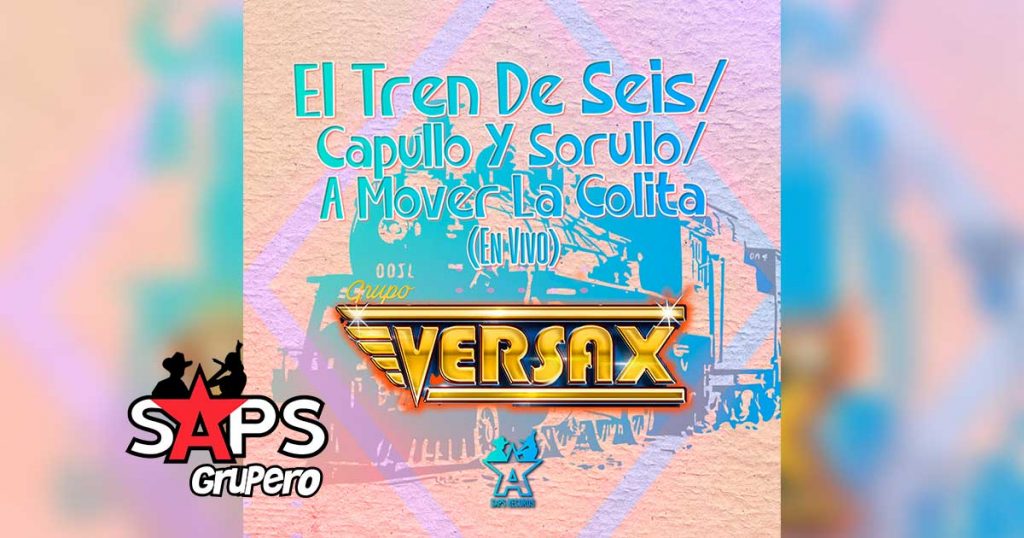 Letra Tren De Seis/Capullo y Soruyo/A Mover La Colita (En Vivo) – Grupo Versax