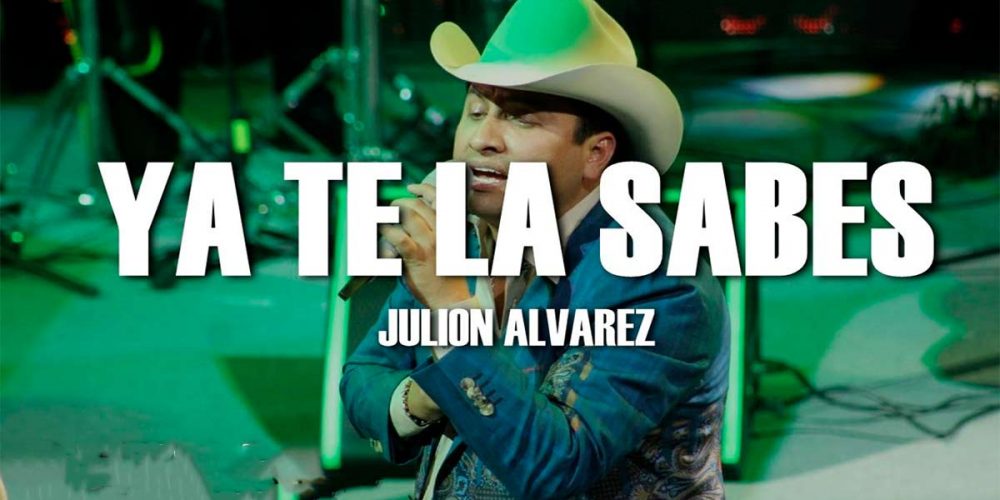 Letra Ya Te La Sabes – Julión Álvarez y Su Norteño Banda