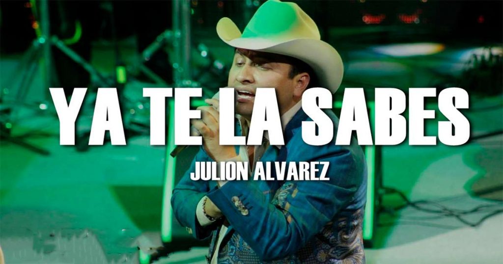 Letra Ya Te La Sabes – Julión Álvarez y Su Norteño Banda
