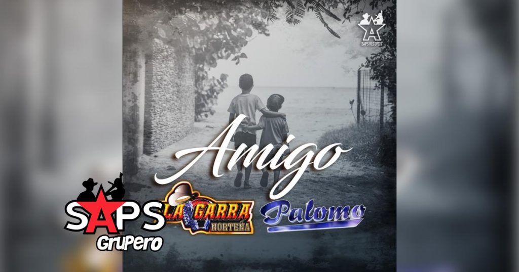 Letra Amigo – La Garra Norteña ft. Palomo