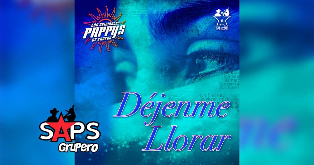 Letra Déjenme Llorar – Los Originales Pappys De Cancún