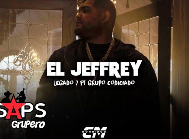 Letra El Jeffrey – Grupo Codiciado Ft Legado 7