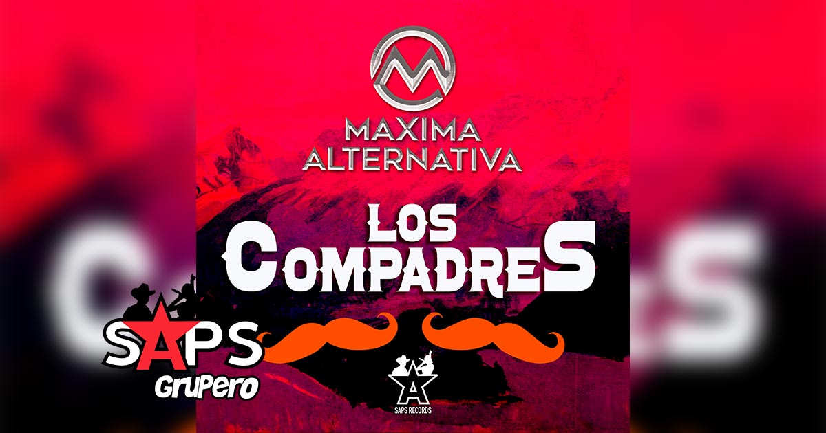 Letra Los Compadres – Máxima Alternativa