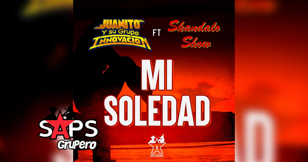 Letra Mi Soledad – Juanito y Su Grupo Innovación Feat. Skandalo Show