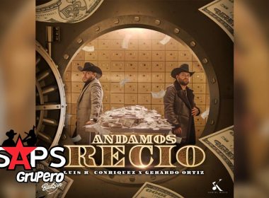 Letra Andamos Recio – Gerardo Ortiz & Luis R Conriquez