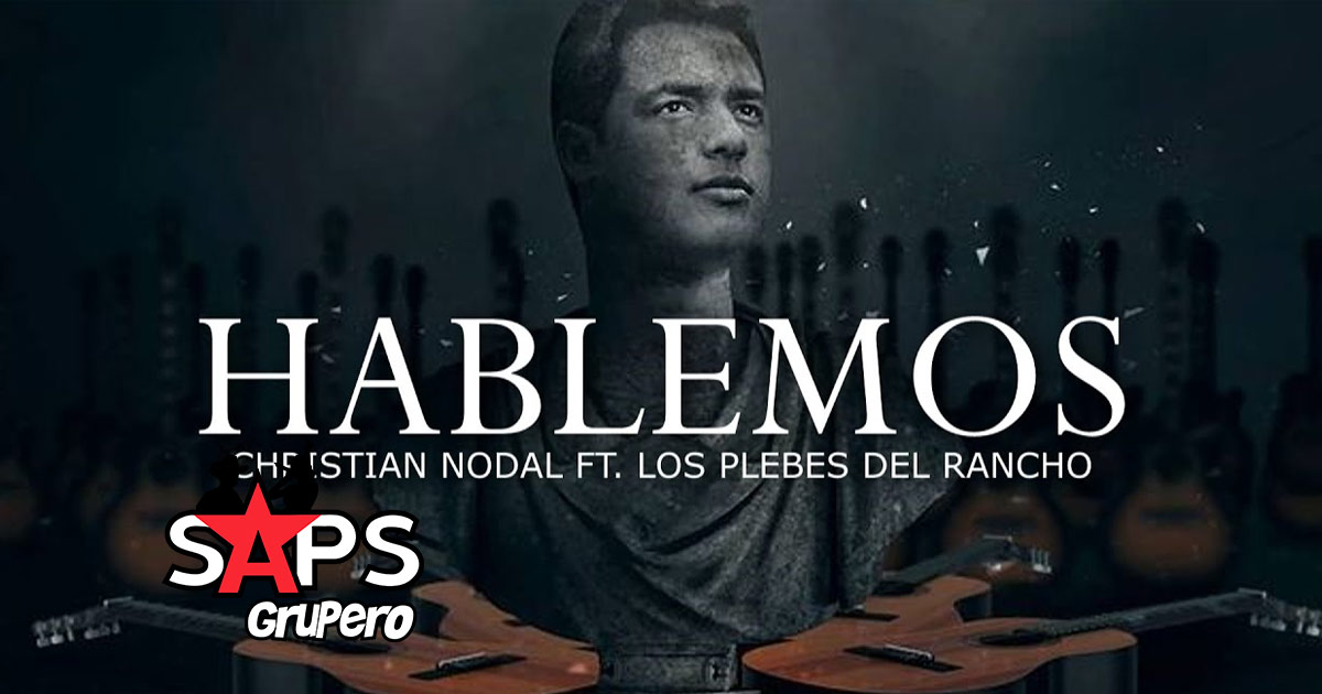 Letra Hablemos – Los Plebes Del Rancho De Ariel Camacho & Christian Nodal