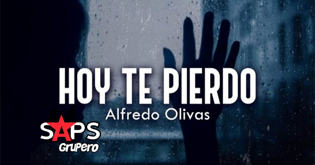Letra Hoy Te Pierdo – Alfredo Olivas