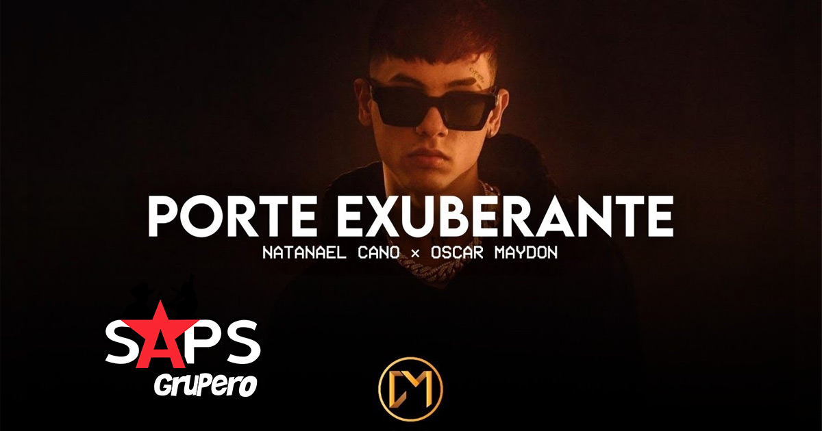 Letra Porte Exuberante – Natanael Cano Ft Oscar Maydon