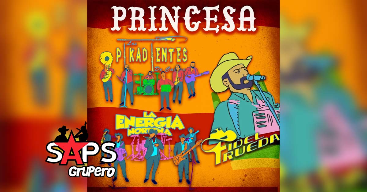 Letra Princesa – Los Pikadientes De Caborca Ft Fidel Rueda & La Energía Norteña