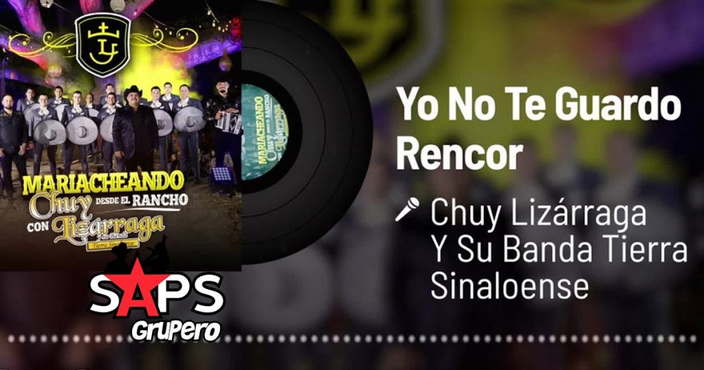 Letra Yo No Te Guardo Rencor – Chuy Lizárraga Y Su Banda Tierra Sinaloense