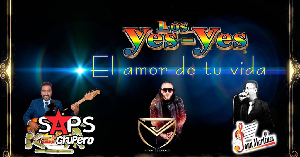 Los Yes Yes presentan “El Amor De Tu Vida” versión salsa y cumbia