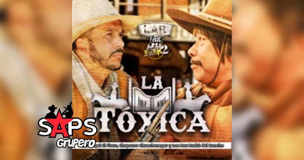 Letra La Toxica – Luis Ángel “El Flaco” Ft Chaparro Chuacheneguer & Los Más Busk2 Del Rancho