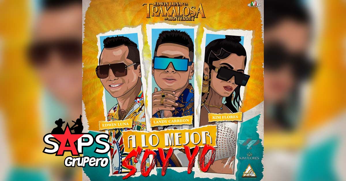Letra A Lo Mejor Soy Yo – Edwin Luna Y La Trakalosa, Landy Carreon & Kim Flores