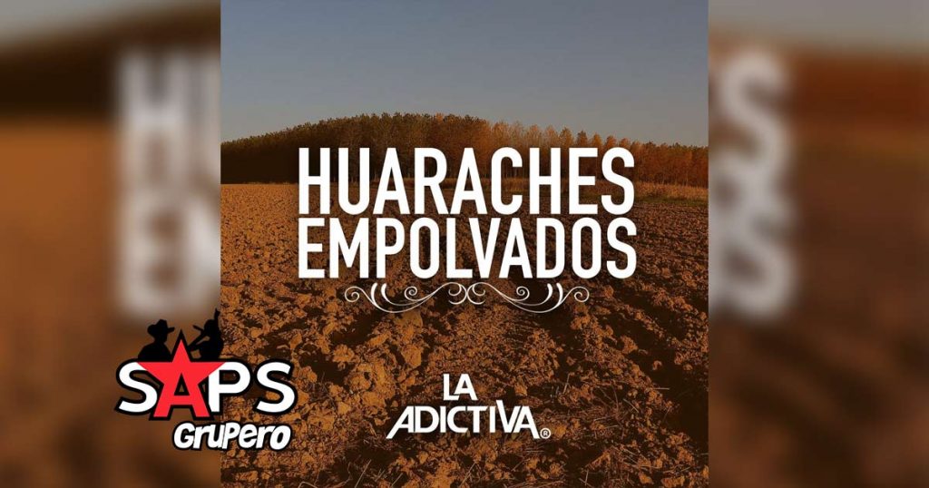 Letra Huaraches Empolvados – La Adictiva Banda San José De Mesillas