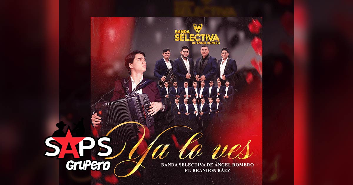 Letra Ya Lo Ves – Banda Selectiva De Ángel Romero Ft Brandon Báez