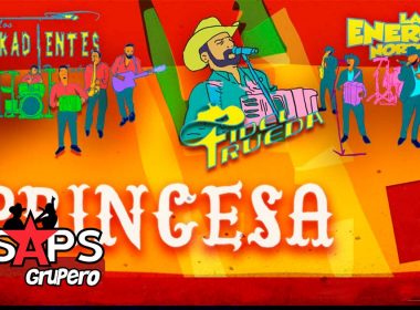 Los Pikadientes de Caborca, La Energía Norteña y Fidel Rueda presentan “Princesa”