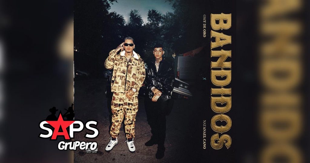 Letra Bandidos – Omy De Oro & Natanael Cano