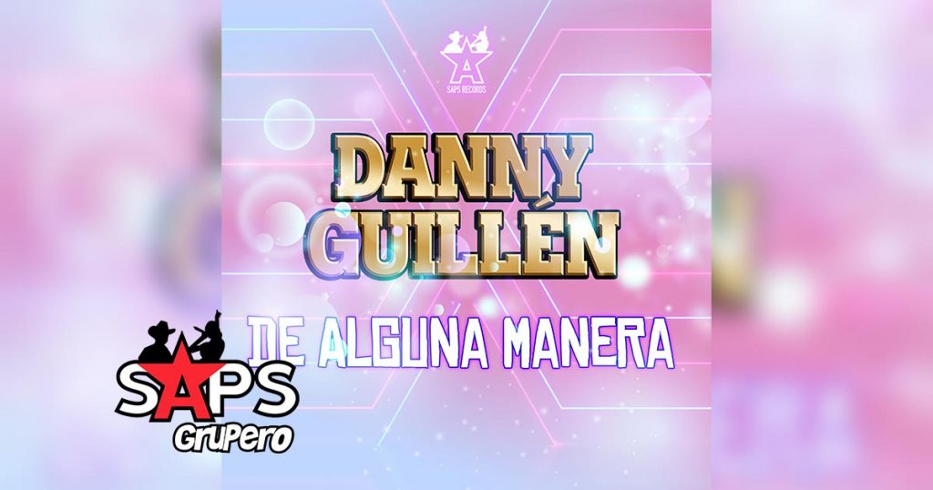 Letra De Alguna Manera – Danny Guillen