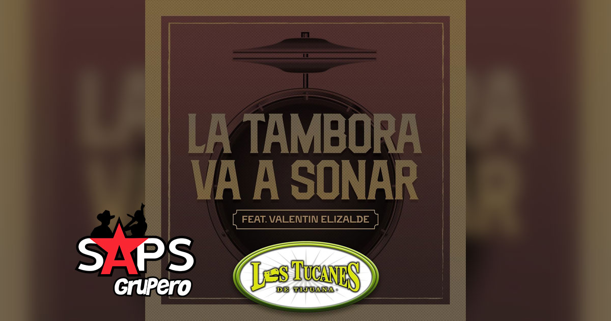 Letra La Tambora Va Asonar – Los Tucanes De Tijuana & Valentín Elizalde