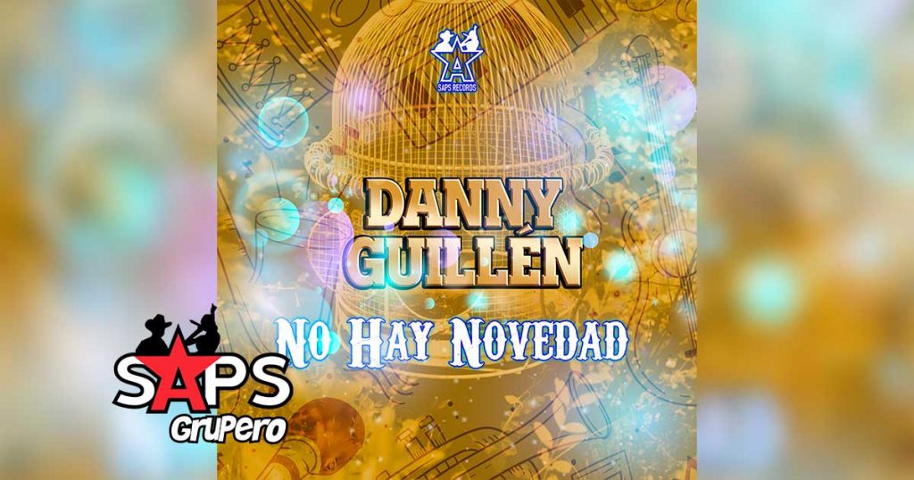 Letra No Hay Novedad – Danny Guillén