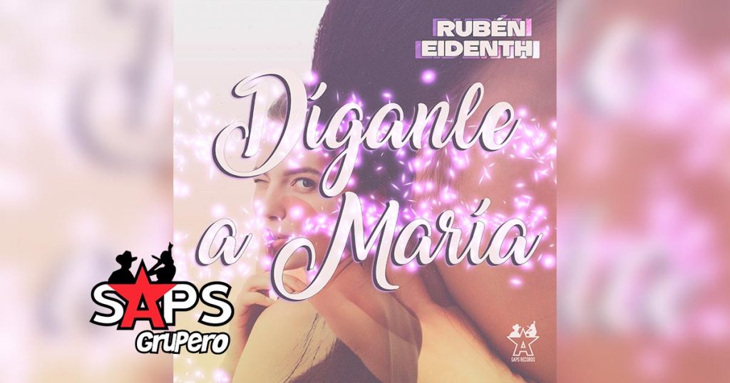 Letra Díganle A María – Rubén Eidenth