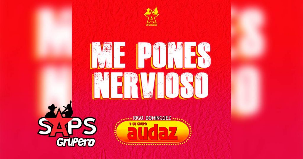 Letra Me Pones Nervioso – Rigo Domínguez Y Su Grupo Audaz