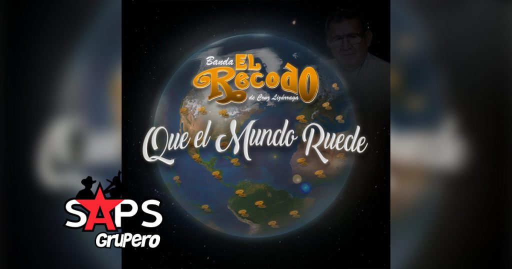 Letra Que El Mundo Ruede – Banda El Recodo De Don Cruz Lizárraga