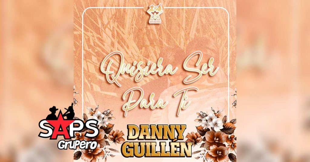 Letra Quisiera Ser Para Ti – Danny Guillén
