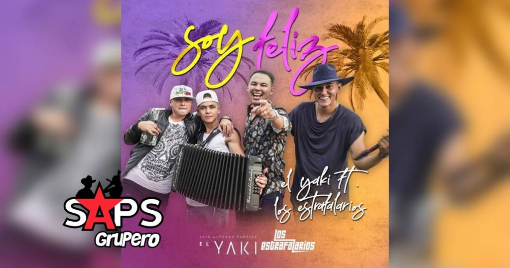 Letra Soy Feliz – Luis Alfonso Partida El Yaki Feat Los Estrafalarios