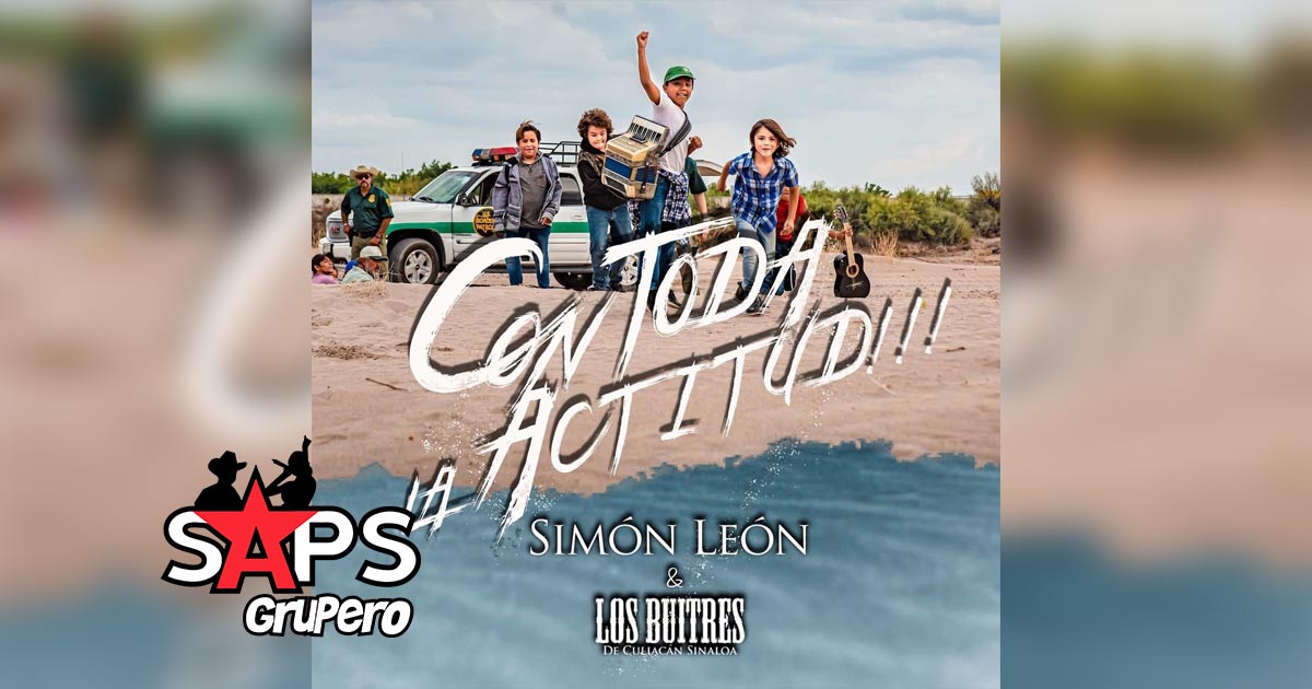 Letra Con Toda La Actitud – Simón León & Los Buitres De Culiacán Sinaloa