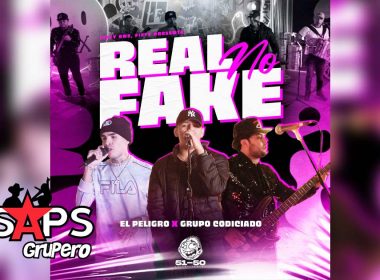 Letra Real No Fake – El Peligro & Grupo Codiciado