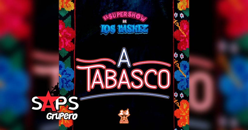 Letra A Tabasco – El Super Show De Los Vaskez