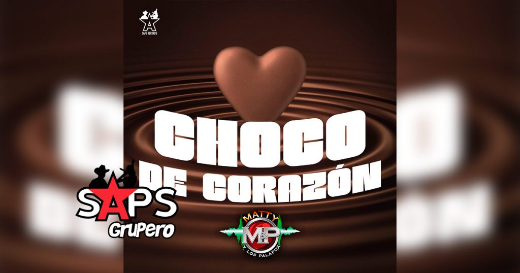Letra Choco De Corazón – Matty Y Los Palafox